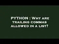 PYTHON Why are trailing commas allowed in a list