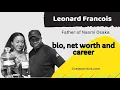 Leonard Francois Father of Naomi Osaka Bio net worth family and career Hollywood Stories