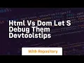 html vs dom let s debug them devtoolstips