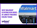 Why Walmart is paying new hires at lowest possible hourly wage