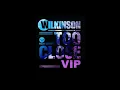 Wilkinson - Too Close VIP