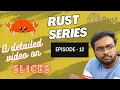 Rust Series Episode - 12 All about Slices