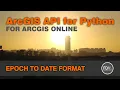 Convert ArcGIS Online Epoch Time to YYYY or other format using the ArcGIS API for Python
