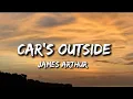 Download Lagu James Arthur - Car's Outside (Lyrics)