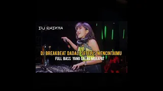 Download DJ BREAKBEAT DADALI SETULUS MENCINTAIMU||FULL BASS YANG GALAU MERAPAT.DJ RADITIA MP3