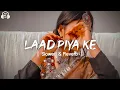 Download Lagu Laad Piya Ke [ Slowed \u0026 Reverb ] Sapna Choudhary | Haryanvi Song Slowed \u0026 Reverb