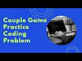 COUPLE GAME PRACTICE CODING PROBLEM CODECHEF JAVA EASIEST SOLUTION