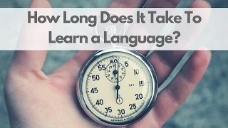 How Long Does It Take to Learn a Language?
