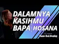 Download Lagu Dalamnya KasihMu Bapa medley Hosana (Be Lifted Higher) (Cover) - NLC Worship