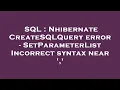 SQL Nhibernate CreateSQLQuery error - SetParameterList Incorrect syntax near