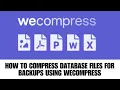 HOW TO COMPRESS DATABASE FILES FOR BACKUPS USING WECOMPRESS