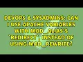 Can I use Apache variables with mod - alias s Redirect instead of using mod