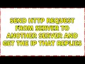 Send HTTP request from server to another server and get the IP that replies 2 Solutions