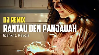 Download Dj Rantau Den Panjauah | Ipank ft. Rayola | Lagu Minang Remix 🎧 MP3