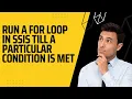 105 Run a for loop in SSIS till a particular condition is met