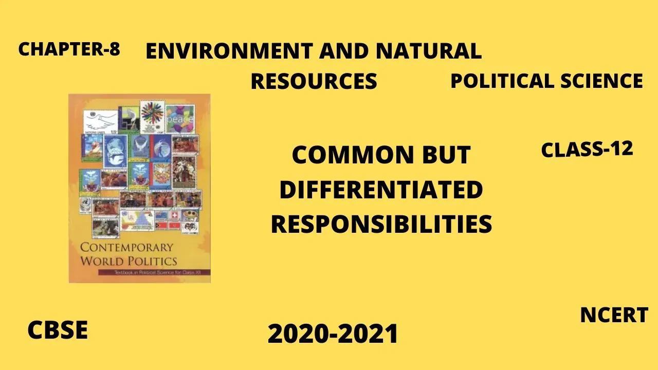 CHAPTER-8 CLASS-12   ENVIRONMENT AND NATURAL RESOURCES COMMON BUT DIFFERENTIATED RESPONSIBILITIES