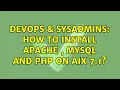 DevOps SysAdmins How to Install Apache MySQL and PHP on AIX 7 1