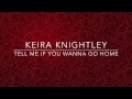 Keira Knightley - Tell Me If You Wanna Go Home (lyrics)