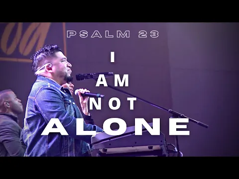 Download MP3 Psalm 23 - I Am Not Alone  // Josue Avila // LIVE WORSHIP // Calvary Orlando