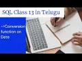 SQL class 13 in Telugu Conversion function on Date