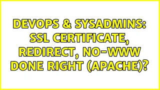 DevOps SysAdmins SSL Certificate Redirect No-www done right apache