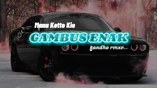 Download GAMBUS ENAK - (Manu Ketto Kio) - fandho remix MP3