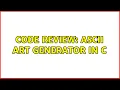 Code Review ASCII art generator in C 4 Solutions