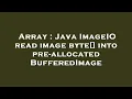 Array Java ImageIO read image byte into pre-allocated BufferedImage