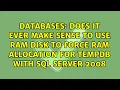 Does it ever make sense to use RAM Disk to force RAM allocation for tempdb with SQL Server 2008