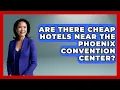 Are There Cheap Hotels Near The Phoenix Convention Center - Everything About Phoenix