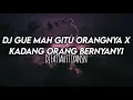 Lagu Dj Gue Mah Gitu Orangnya X Kadang Orang Bernyanyi (Dj Fattah FT IYANSN)