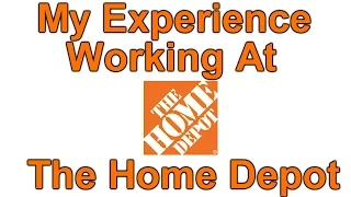 My Experience Working At The Home Depot - My Second Job The Home Depot Job Review