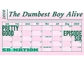 THE DUMBEST BOY ALIVE PRETTY GOOD EPISODE SIX