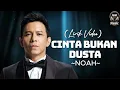 Download Lagu Cinta Bukan Dusta - NOAH (Lirik Video)♫