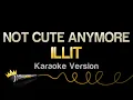 Lagu ILLIT - NOT CUTE ANYMORE (Karaoke Version)