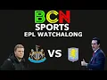 BCN Sports EPL Watch Along Newcastle vs Aston Villa LIVE