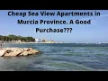 Cheap Sea View Real Estate in Murcia Province Spain Should you buy