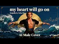 Celine Dion - My Hear Will Go On | AI Male Cover