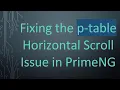 Fixing the p-table Horizontal Scroll Issue in PrimeNG