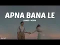 Download Lagu Apna Bana Le - Lofi (Slowed + Reverb) | Arijit Singh, Sachin-Jigar | Sunil lofi