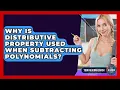 Why Is Distributive Property Used When Subtracting Polynomials - Your Algebra Coach