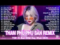 Download Lagu Tham Phú Phụ Bần Remix ♫ BXH Nhạc Trẻ EDM Hot Trend Triệu View  - Top 20 Bản EDM TikTok Hot Nhất