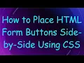 How to Place HTML Form Buttons Side-by-Side Using CSS