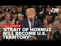 FULL SPEECH Trump says Strait of Hormuz will be declared U S Territory during New York event