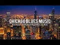 Download Lagu Chicago Blues Music - Smooth Blues Music - Relaxing Whiskey Blues and Exquisite Jazz Blues
