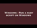 Windows Run a ruby script on Windows