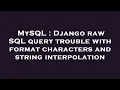 MySQL Django raw SQL query trouble with format characters and string interpolation