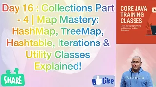Day 16 Collections Part - 4 HashMap TreeMap Hashtable Iterations Utility Classes Explained