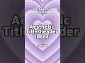 Aesthetic ideas title ideas school project aesthetic