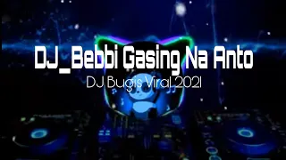 Download DJ_BEBBI GASING NA ANTO / DJ BUGIS VIRAL 2021 Dj_Viral2021 MP3